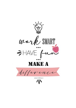 Motivacijske misli - Work smart - have fun - make a difference.